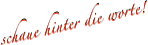 schaue hinter die worte!